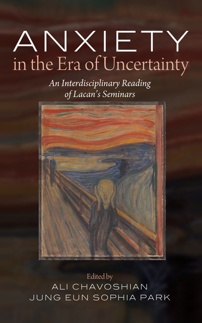 Anxiety in the Era of Uncertainty: An Interdisciplinary Reading of Lacan's Seminars