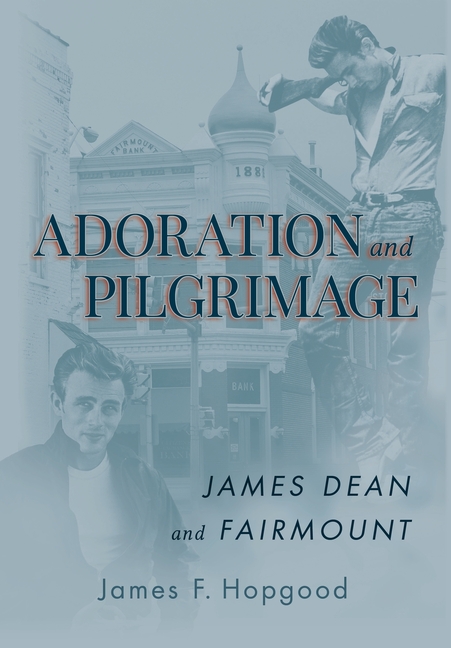 Adoration and Pilgrimage: James Dean and Fairmount