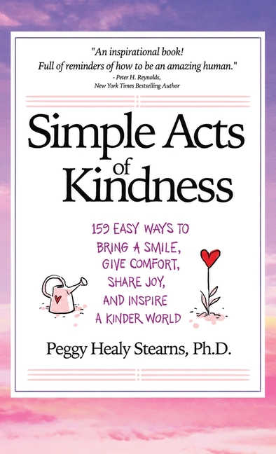 Simple Acts of Kindness: 159 Easy Ways to Bring a Smile, Give Comfort, Share Joy, and Inspire a Kinder World