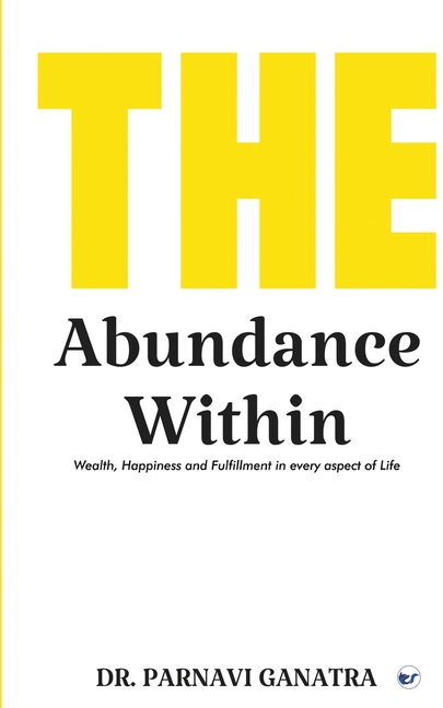 The Abundance Within: Wealth, Happiness and Fulfillment in every aspect of Life