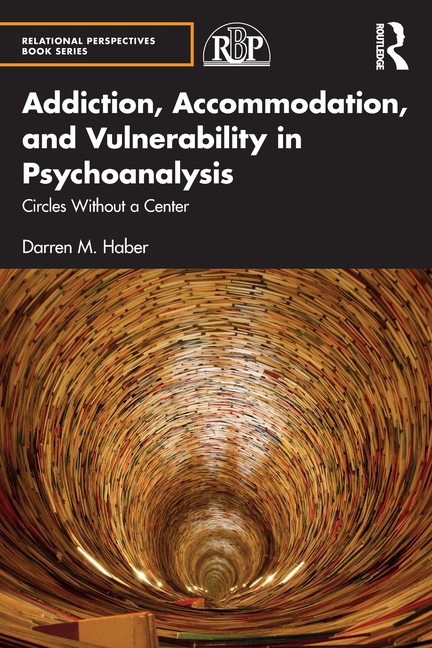 Addiction, Accommodation, and Vulnerability in Psychoanalysis: Circles Without a Center