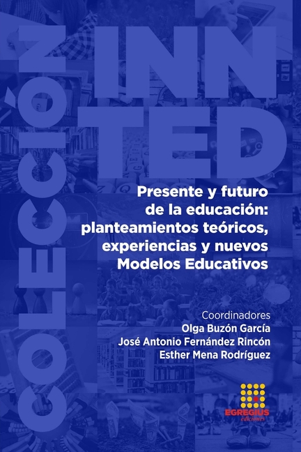 Presente y futuro de la educación: planteamiento teóricos, experiencias y nuevos Modelos Educativos