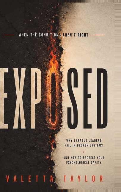 Exposed: When the Conditions Aren't Right: Why Capable Leaders Fail in Broken Systems and How to Protect Your Psychological Safety