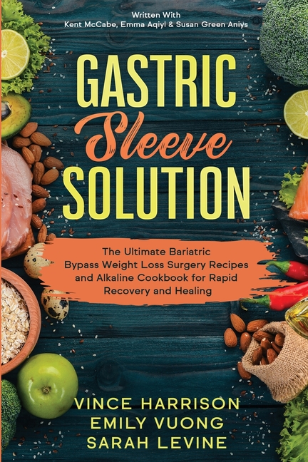 Gastric Sleeve Solution: The Ultimate Bariatric Bypass Weight Loss Surgery Recipes and Alkaline Cookbook for Rapid Recovery and Healing: Written With