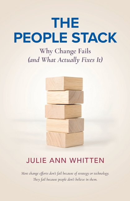 The People Stack: Why Change Fails (and What Actually Fixes It)