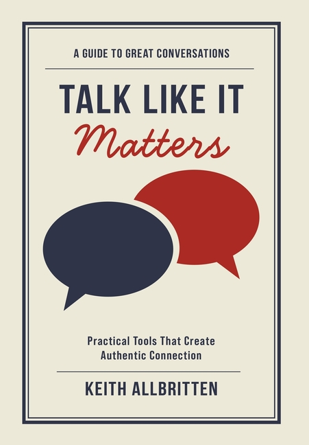 Talk Like It Matters: A Guide to Great Conversations