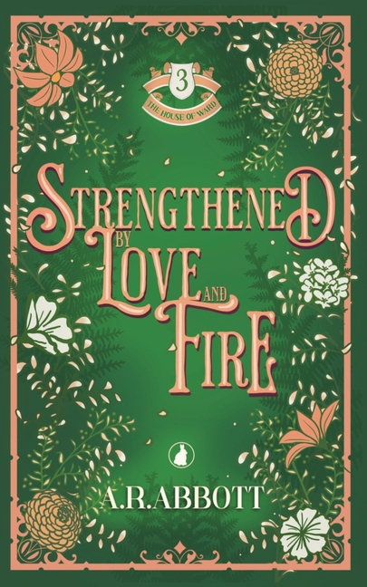 Strengthened by Love and Fire