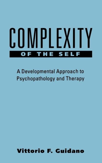 Complexity of the Self: A Developmental Approach to Psychopathology and Therapy
