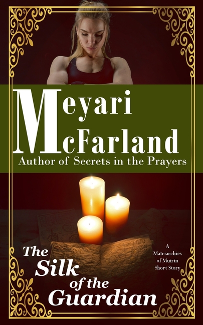 The Silk of the Guardian: A Matriarchies of Muirin Short Story
