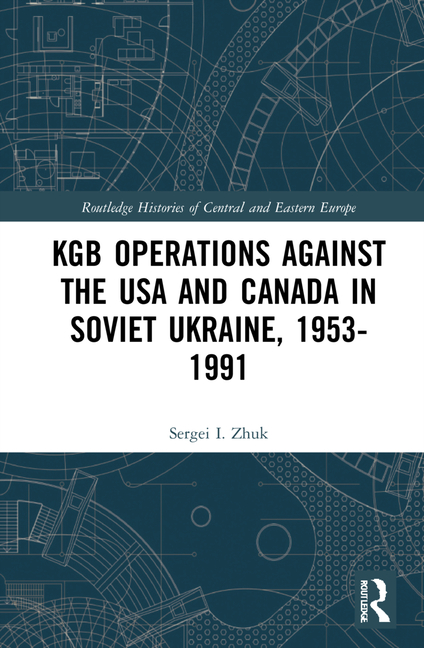 KGB Operations Against the USA and Canada in Soviet Ukraine, 1953-1991
