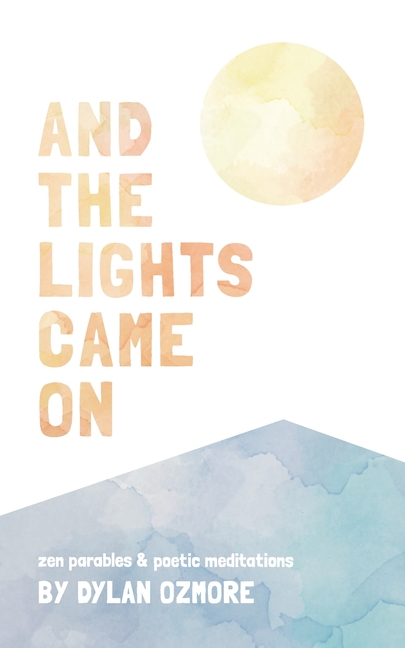 And The Lights Came On: zen parables & poetic meditations