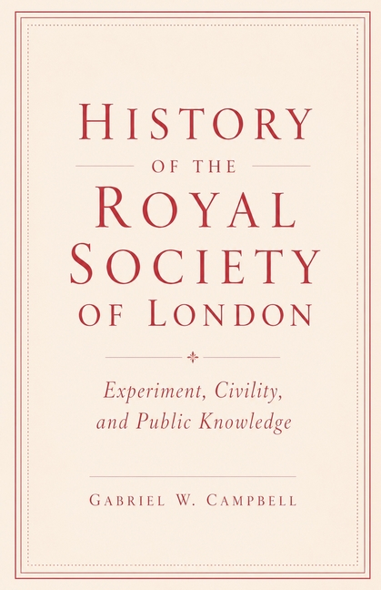 History of the Royal Society of London: Experiment, Civility, and Public Knowledge