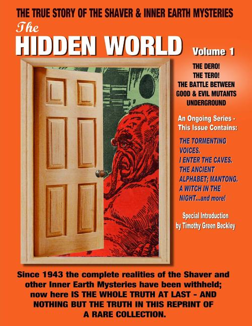 The Hidden World Volume One: The Dero! The Tero! The Battle Between Good and Evil Underground - The True Story Of The Shaver & Inner Earth Mysterie