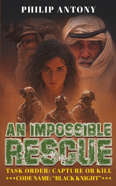 An Impossible Rescue Task Order: Capture or Kill: Code Name: "Black Knight"