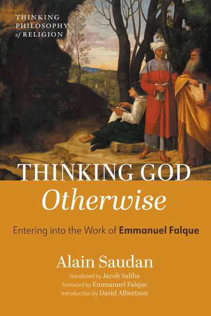 Thinking God Otherwise: Entering Into the Work of Emmanuel Falque