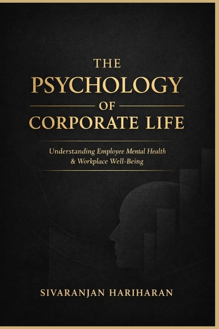 The Psychology of Corporate Life: Understanding Employee Mental Health & Workplace Well-Being