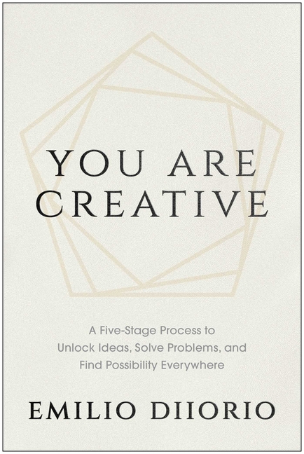 You Are Creative: A Five-Stage Process to Unlock Ideas, Solve Problems, and Find Possibility Everywhere