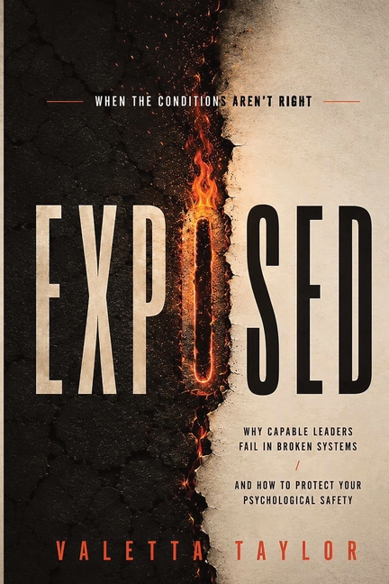 Exposed: When the Conditions Aren't Right: Why Capable Leaders Fail in Broken Systems and How to Protect Your Psychological Safety