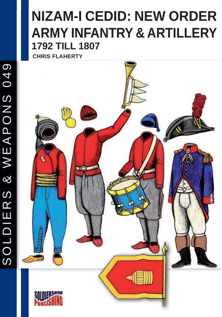 Nizam-I Cedid: New order Army infantry & artillery 1792 till 1807 (Turkish Army)