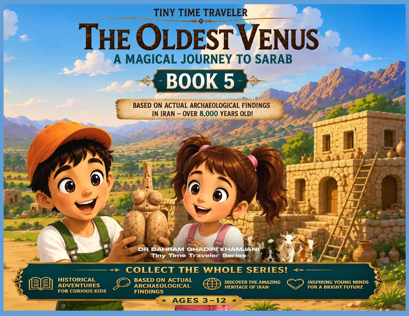 The Oldest Venus: A Magical Journey to Sarab: A Magical Time-Travel Adventure Through Ancient Iran (Tiny Time Traveler Series - Book 5)
