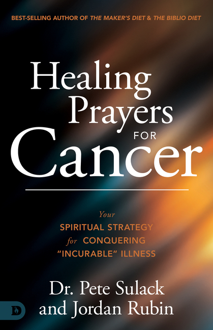 Healing Prayers for Cancer: Your Spiritual Strategy for Conquering "Incurable" Illness
