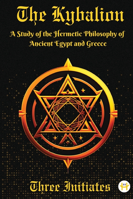The Kybalion: A Study of the Hermetic Philosophy of Ancient Egypt and Greece