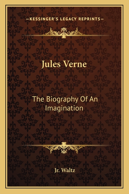 Jules Verne: The Biography Of An Imagination