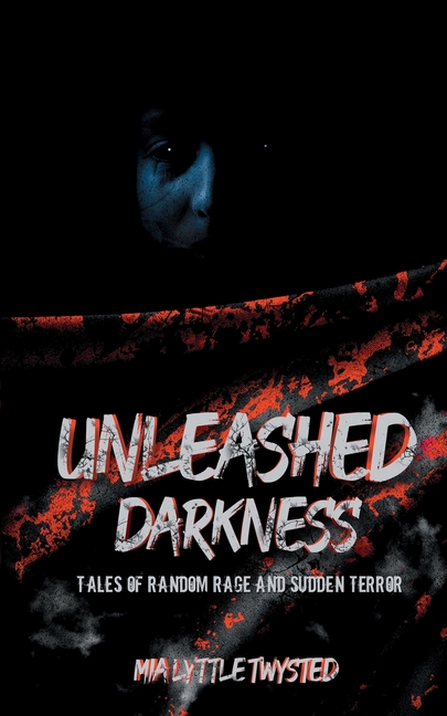 Unleashed Darkness: Tales of Random Rage and Sudden Terror