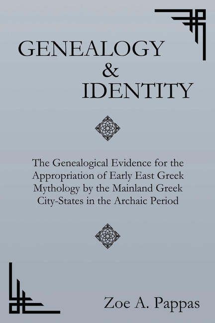 Genealogy and Identity: The Genealogical Evidence for the Appropriation of Early East Greek Mythology by the Mainland Greek City-States in the Archaic