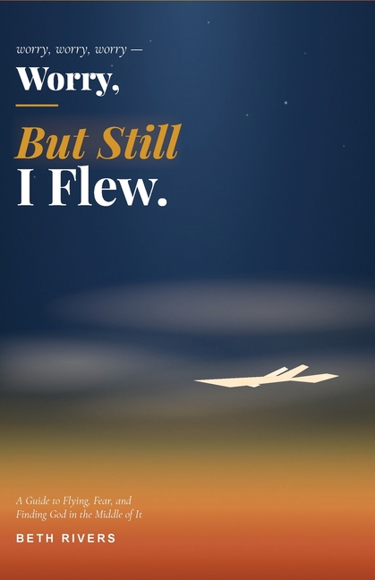 Worry, Worry, Worry, But Still I Flew