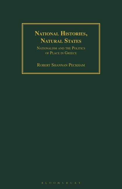 National Histories, Natural States: Nationalism and the Politics of Place in Greece