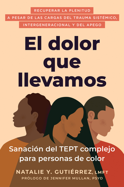 El Dolor Que Llevamos: Sanación del Tept Complejo Para Personas de Color / The Pain We Carry