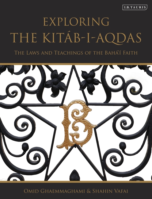 Exploring the Kitáb-I-Aqdas: The Laws and Teachings of the Bahá'í Faith