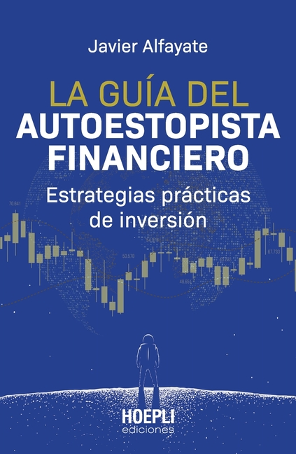 La guía del autoestopista financiero: Estrategias prácticas de inversión