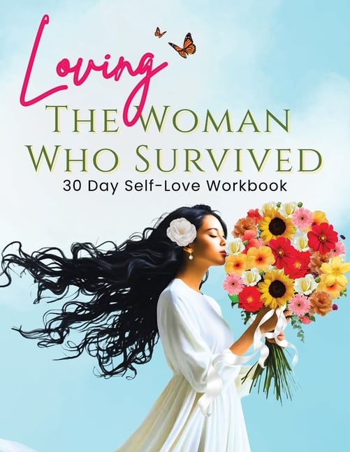 Loving the Woman Who Survived 30 Day Self-Care Workbook: Personal Growth for Women Reclaiming Their Peace and Power
