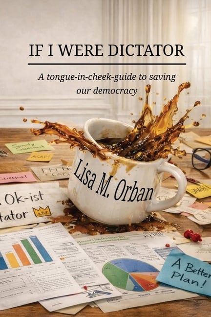 If I were Dictator: a tongue-in-cheek guide to saving our democracy