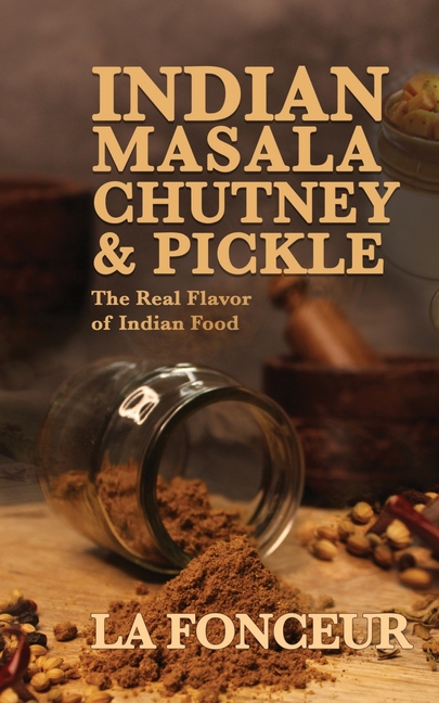 Indian Masala Chutney and Pickle: The Real Flavor of Indian Food