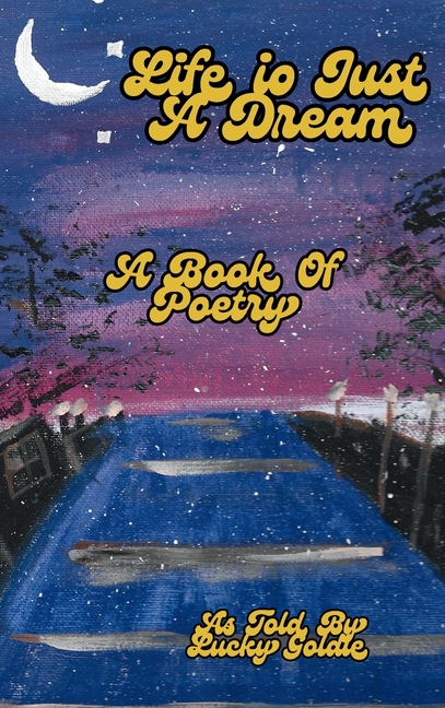 Life Is Just a Dream: A Book of Poetry