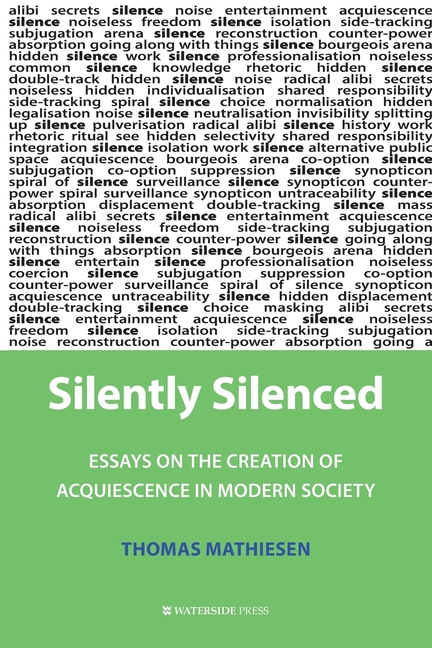 Silently Silenced: Essays on the Creation of Acquiescence in Modern Society