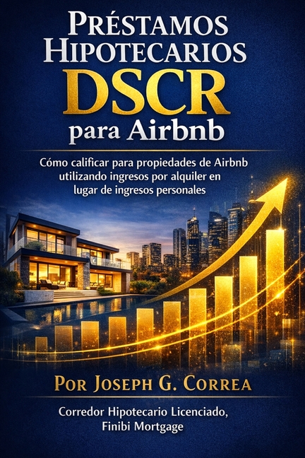 Préstamos Hipotecarios DSCR para Airbnb: Cómo calificar para propiedades de Airbnb utilizando ingresos por alquiler en lugar de ingresos personales