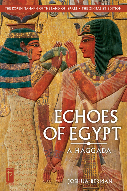 The Koren Tanakh of the Land of Israel: Echoes of Egypt: A Haggada