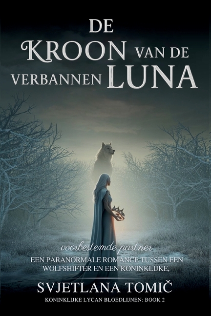 De Kroon Van De Verbannen Luna: Een Paranormale Romance Tussen Een Wolfshifter En Een Koninklijke Voorbestemde Partner