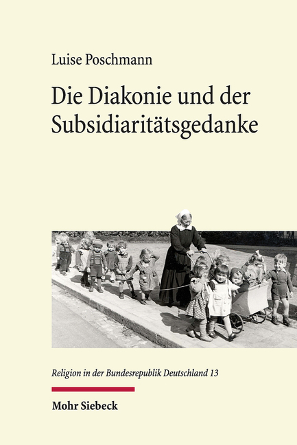 Die Diakonie Und Der Subsidiaritatsgedanke: Evangelisches Ringen Um Die Sozialgesetzgebung Der Bonner Republik