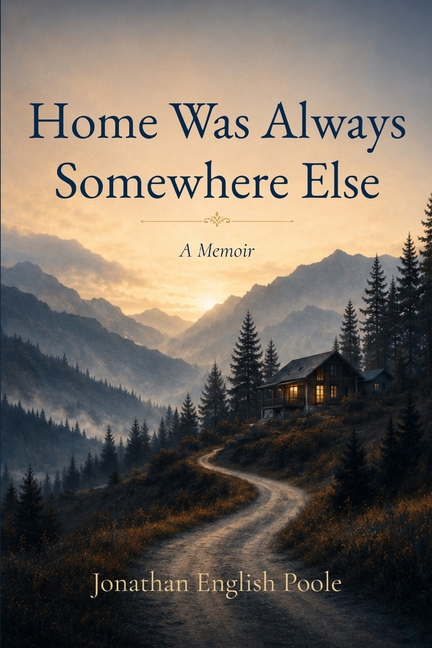 Home Was Always Somewhere Else: A Memoir