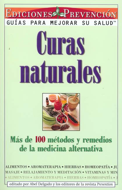 Curas Naturales: Mas de 100 metodos y remedios de la medicina alternativa = Natural Cures
