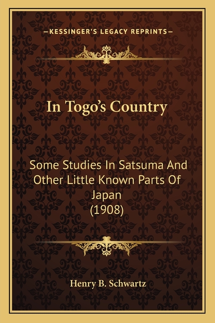 In Togo's Country: Some Studies In Satsuma And Other Little Known Parts Of Japan (1908)