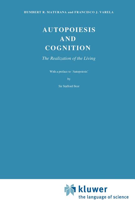 Autopoiesis and Cognition: The Realization of the Living