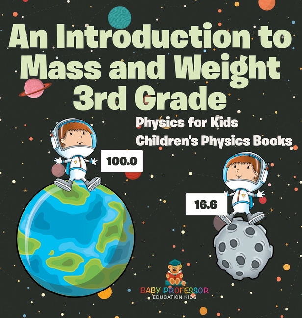 An Introduction to Mass and Weight 3rd Grade: Physics for Kids Children's Physics Books