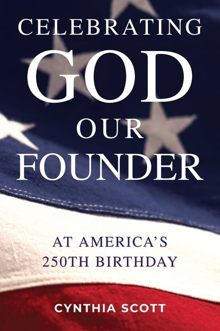 Celebrating GOD, Our FOUNDER at America's 250th Birthday