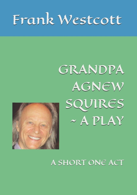 Grandpa Agnew Squires a Play: A Short One Act